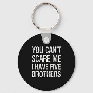 Vintage You Can’t E Me I Have Five Brothers Funny Keychain