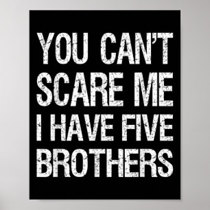Vintage You Can’t E Me I Have Five Brothers Funny  Poster