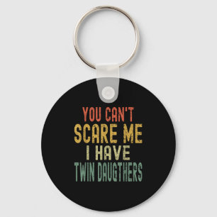 Vintage You Can't E Me I Have Twin Daughters Paren Keychain