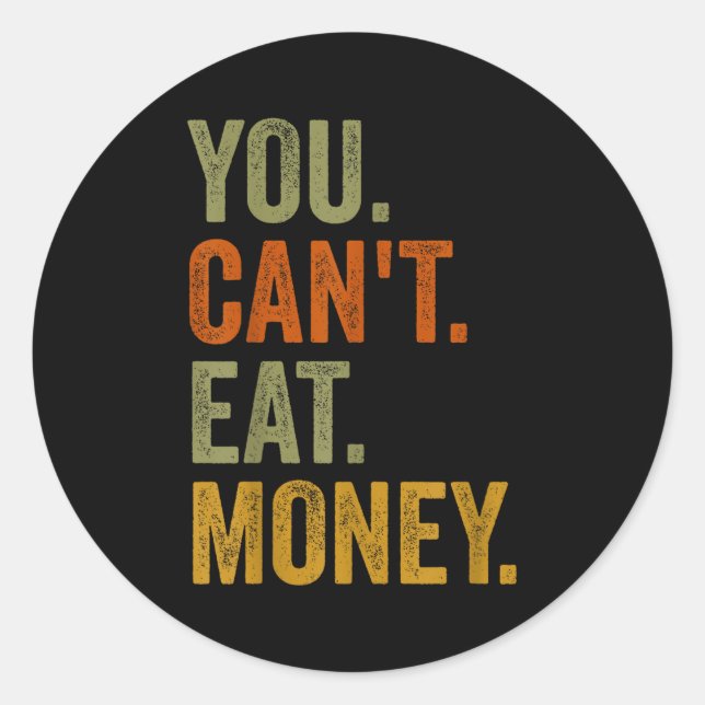 Vintage You Can't Eat Money  Classic Round Sticker (Front)