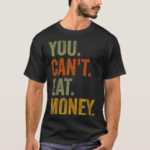 Vintage You Can't Eat Money  T-Shirt