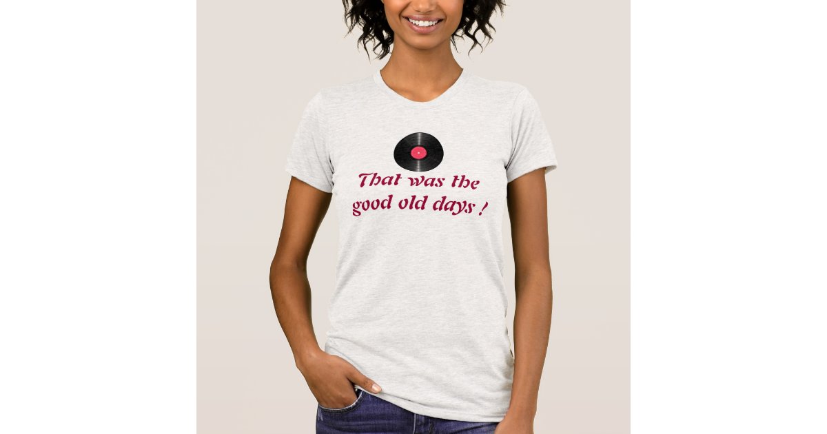 Vinyl from the good old days t shirt | Zazzle.ca