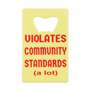 Violates Community Standards (a lot) # Credit Card Bottle Opener