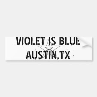 VIOLET IS BLUE  AUSTIN,TX BUMPER STICKER