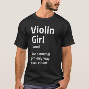 Violin Girl Saying It Can Get Violint Definition M T-Shirt