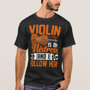 Violin Is My Mistress Violinist Music Player Grap T-Shirt