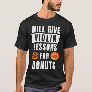 Violin Lessons For Donuts Violinist  Violin Teache T-Shirt