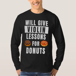 Violin Lessons For Donuts Violinist Violin Teache T-Shirt