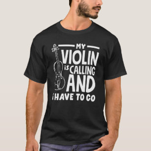 Violin Player Violinist My Violing Is Calling T-Shirt