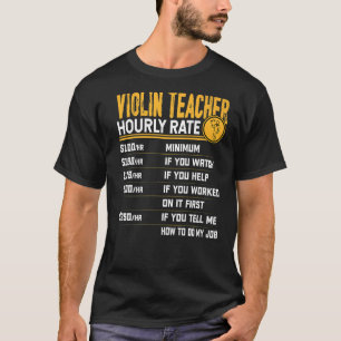 Violin Teacher Hourly Rate  Violinist Music Teache T-Shirt