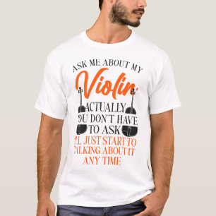 Violin Violinist Ask Me About My Violin Actually T-Shirt