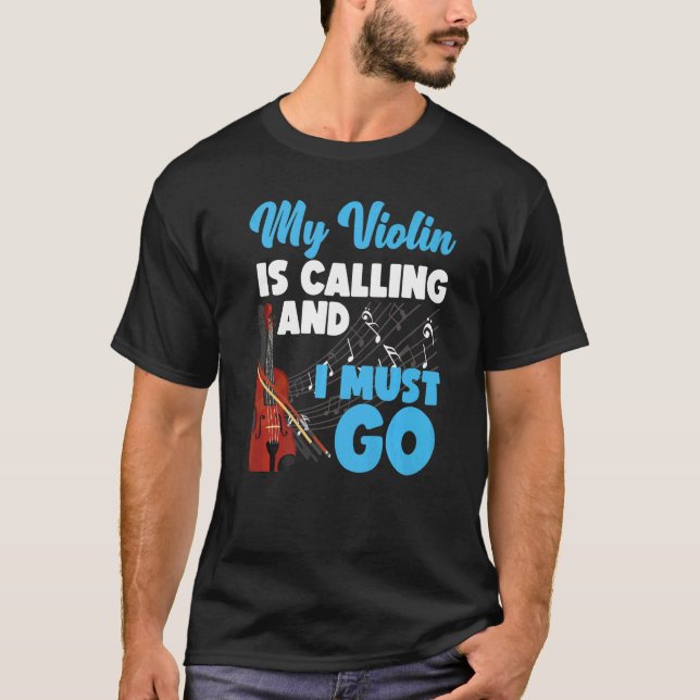 Violin Violinist My Violin Is Calling And I Must G T-Shirt (Front)