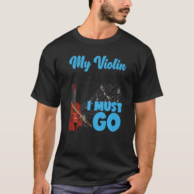 Violin Violinist My Violin Is Calling And I Must G T-Shirt (Front)
