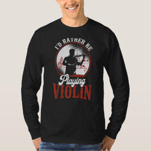 Violin Violinist Vintage I'd Rather Be Playing Vio T-Shirt