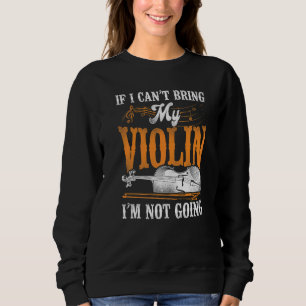 Violin Violinist Vintage If I Can't Bring My Violi Sweatshirt