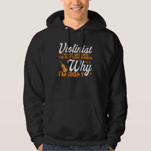 Violin Violinist Violinist Explaining Why I'm Righ Hoodie