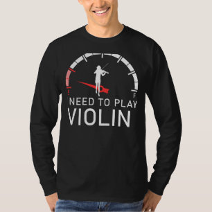 Violin Virtuoso: Empty I Need to Play Violin Tee f