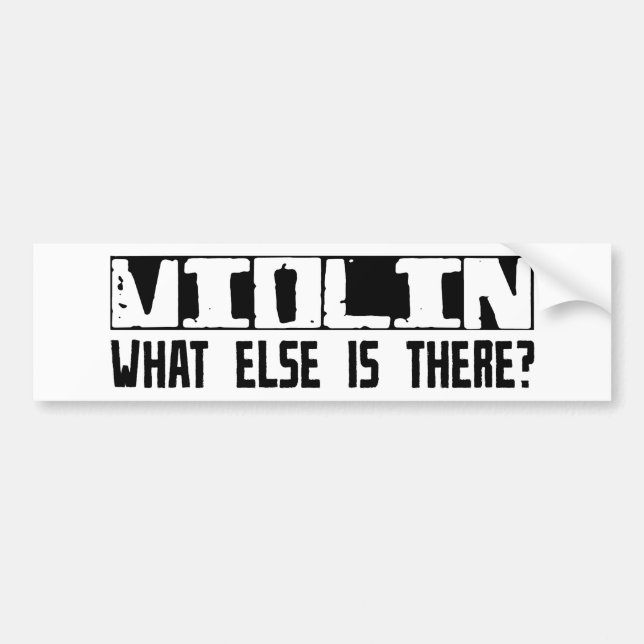 Violin What Else Is There? Bumper Sticker (Front)