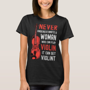 Violin Woman Saying It Can Get Violint T-Shirt