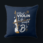 Violinist Birthday Funny Gag Throw Pillow<br><div class="desc">This "Without Violin Life Would Be Flat" design would make her smile from ear to ear. Comes in modern typography and an artistic design perfect for a violinist or music lover</div>