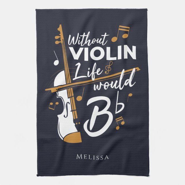 Violinist Gag Without Violin Life Would B Flat Kitchen Towel (Vertical)