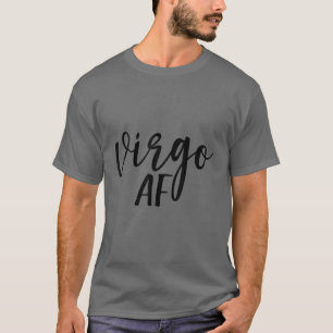 Virgo AF Zodiac Birthday Horoscope Funny T-Shirt