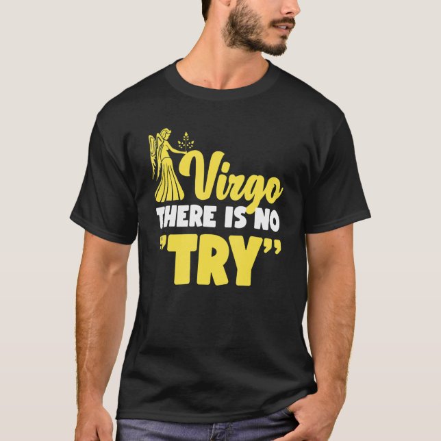 Virgo Zodiac Virgo   There Is No Try T-Shirt (Front)