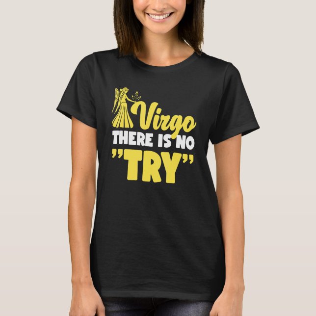 Virgo Zodiac Virgo   There Is No Try T-Shirt (Front)