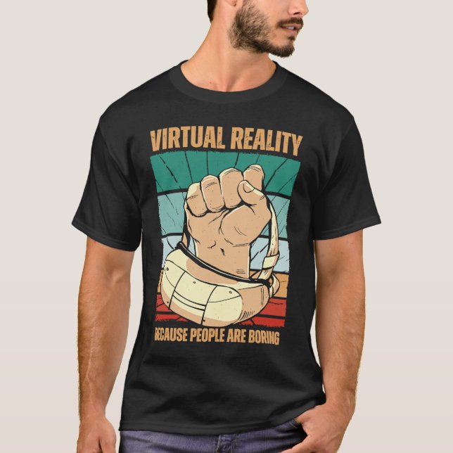 Virtual Reality Because People Are Boring VR T-Shirt (Front)