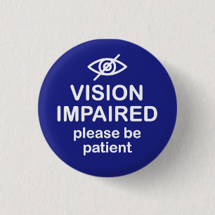 Vision Impaired Please Be Patient Blue 1 Inch Round Button
