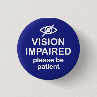 Vision Impaired Please Be Patient Blue 1 Inch Round Button