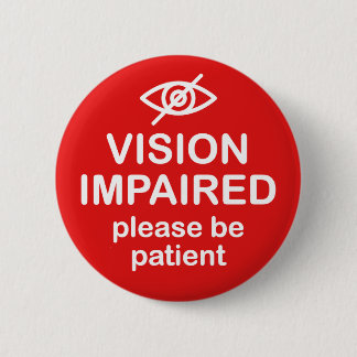 Vision Impaired Please Be Patient Red 2 Inch Round Button