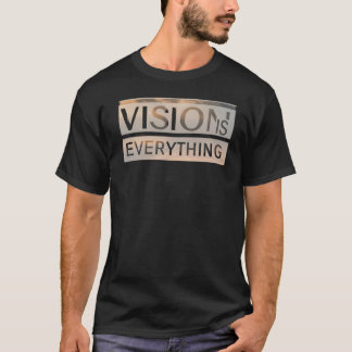 Vision is everything T-Shirt