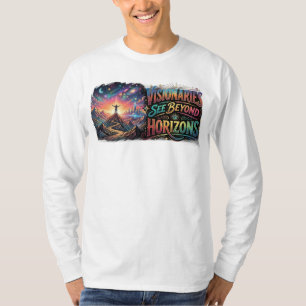 Visionaries See Beyond Horizons – Inspirational T-Shirt