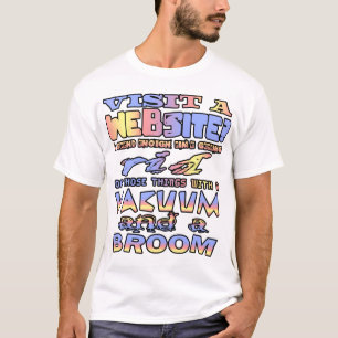 Visit a website? I spend enough time getting rid.. T-Shirt