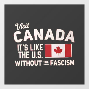 Visit Canada It’s Like the US But Without Fascism Window Cling