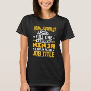 Visual Journalist Job Title Visual Journalism Rep T-Shirt