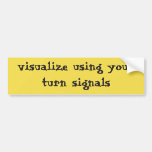 Visualize using your turn signals bumper sticker