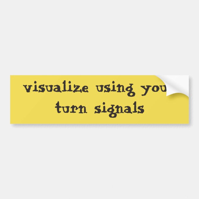 Visualize using your turn signals bumper sticker (Front)