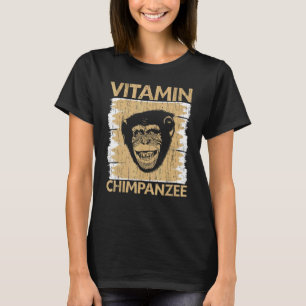 Vitamin Chimpanzee Chimp Monkey  Ape Chimpanzee T-Shirt