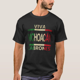 Viva Michoacan Cabrones Mexico Mexican Flag T Shir T-Shirt