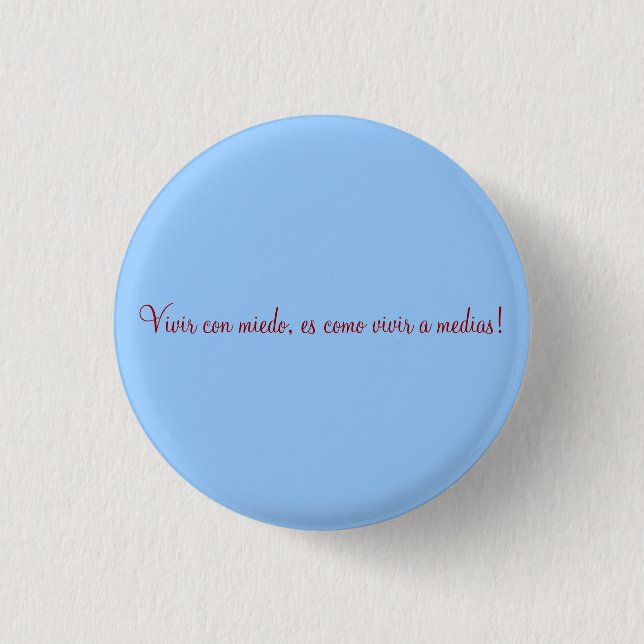 Vivir con miedo, es como vivir a m... - Customized 1 Inch Round Button (Front)