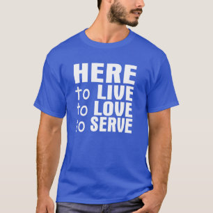 Vivre ici, aimez et servez le T-shirt