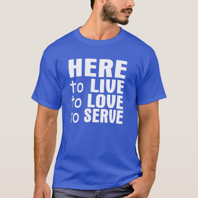 Vivre ici, aimez et servez le T-shirt (Devant)