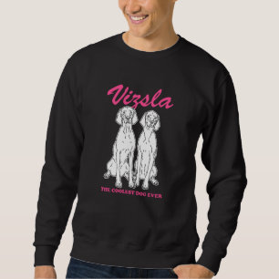 Vizsla Coolest Dog   Magyar Vizsla Sweatshirt
