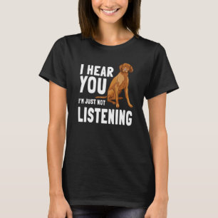 Vizsla Hungarian Sport Hunting Dog I'm Just Not Li T-Shirt
