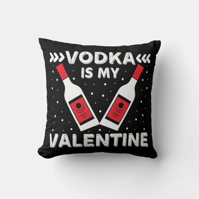 Vodka Is My Valentine   Throw Pillow (Front)