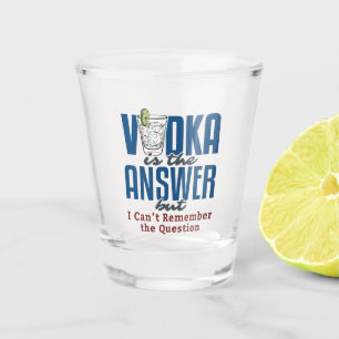 Vodka Is the Answer Shot Glass