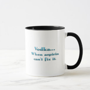 Vodka when aspirin doesn't work mug