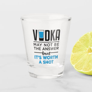 Vodka Worth a Shot Funny  Drinker Drinking Glass